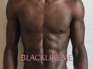 BLACKLIKEME