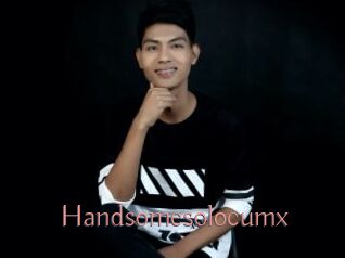 Handsomesolocumx